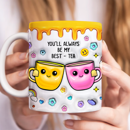 You'll Always Be My Best-Tea - 3D Inflated Effect Printed Mug