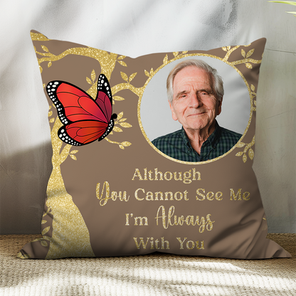 Custom Photo Although You Cannot See Me Memorial - Personalized Pillow