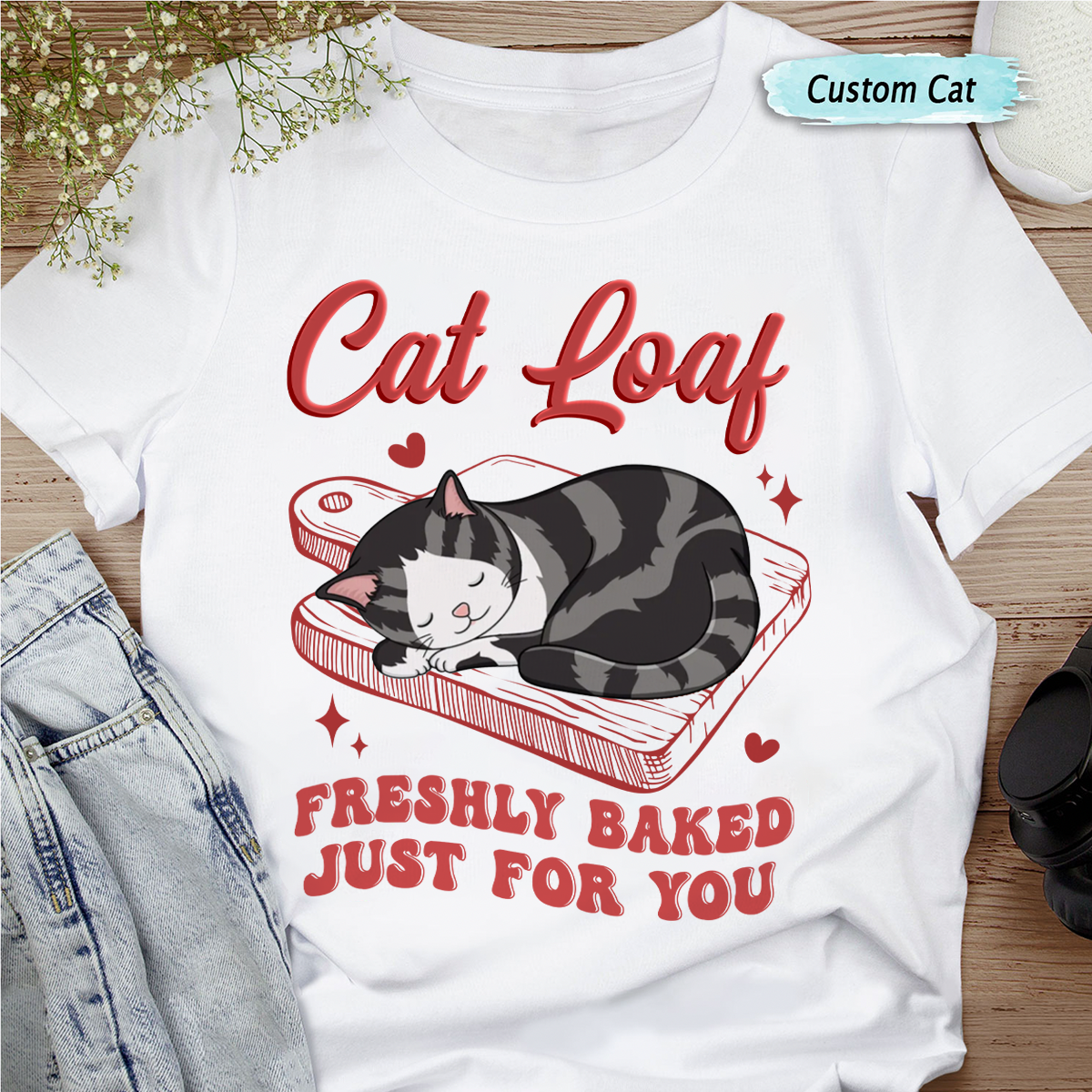 Cat Loaf Freshly Baked Just For You - Personalized Unisex T-shirt, Hoodie, Sweatshirt