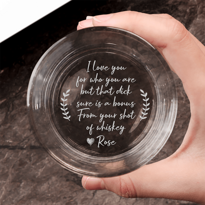 I Love You For Who You Are But That Sure Is A Bonus - Personalized Engraved Whiskey Glass