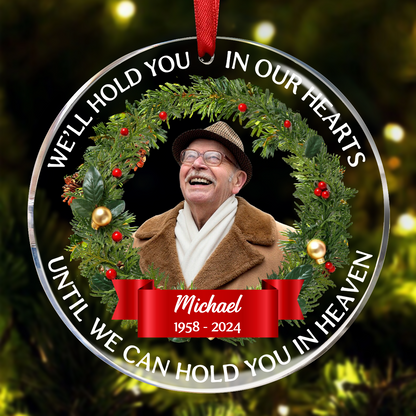 Custom Photo Christmas We'll Hold You In Our Hearts - Personalized Circle Acrylic Ornament