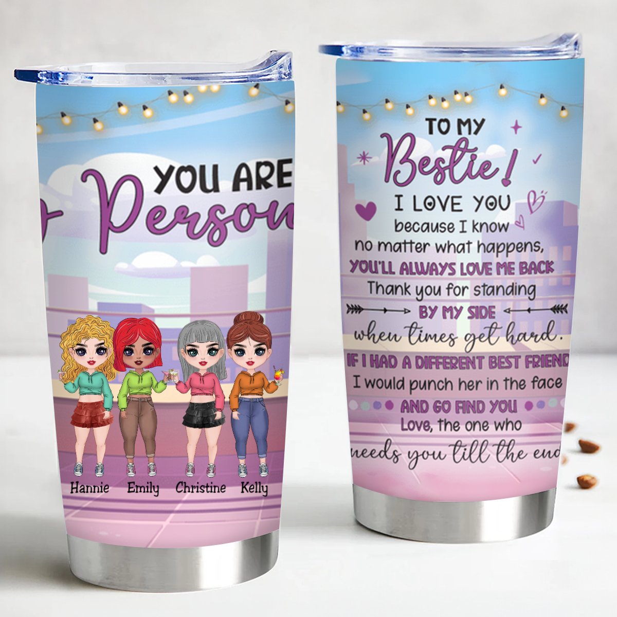 Bestie - To My Bestie I Love You Because I Know No Matter What Happens, You'll Always Love Me Back Thank you For Standing By My Side, You Are My Person - Personalized Tumbler - Makezbright Gifts