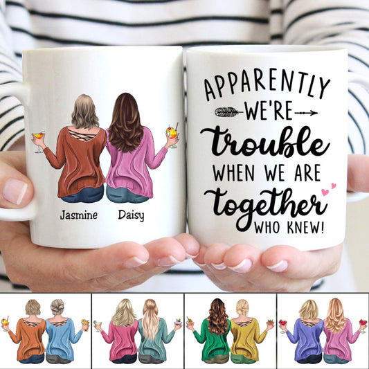 Besties - Apparently We're Trouble When We Are Together Who Knew - Personalized Mug (HN) - Makezbright Gifts