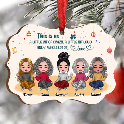 Besties - This is Us, A Little Bit Of Crazy, A Little Bit Loud, And A Whole Lot Of Love - Personalized Ornament (Ver.3) - Makezbright Gifts