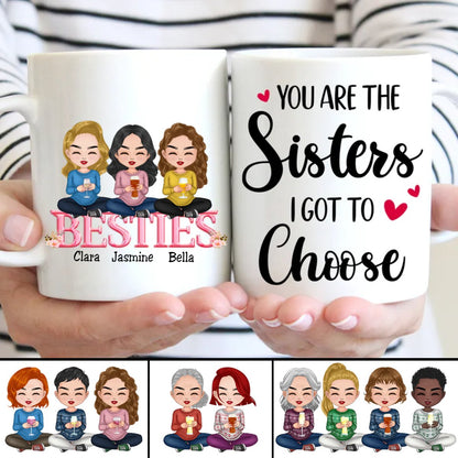 Besties - You Are The Sisters I Got To Choose - Personalized Mug - Makezbright Gifts