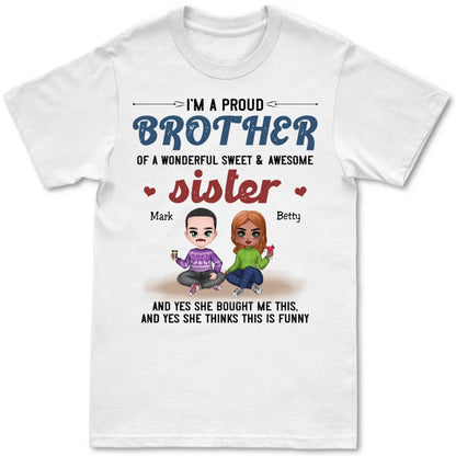 Brother & Sister - I'm A Proud Brother Of A Wonderful Sweet & Awesome Sister - Personalized Unisex T - Shirt - Makezbright Gifts