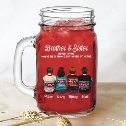 Brothers & Sisters - Brothers & Sisters Never Apart Maybe In Distance But Never At Heart - Personalize Drinking Jar (TB) - Makezbright Gifts