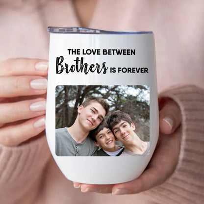 Brothers - The Love Between Brothers Is Forever - Personalized Wine Tumbler - Makezbright Gifts