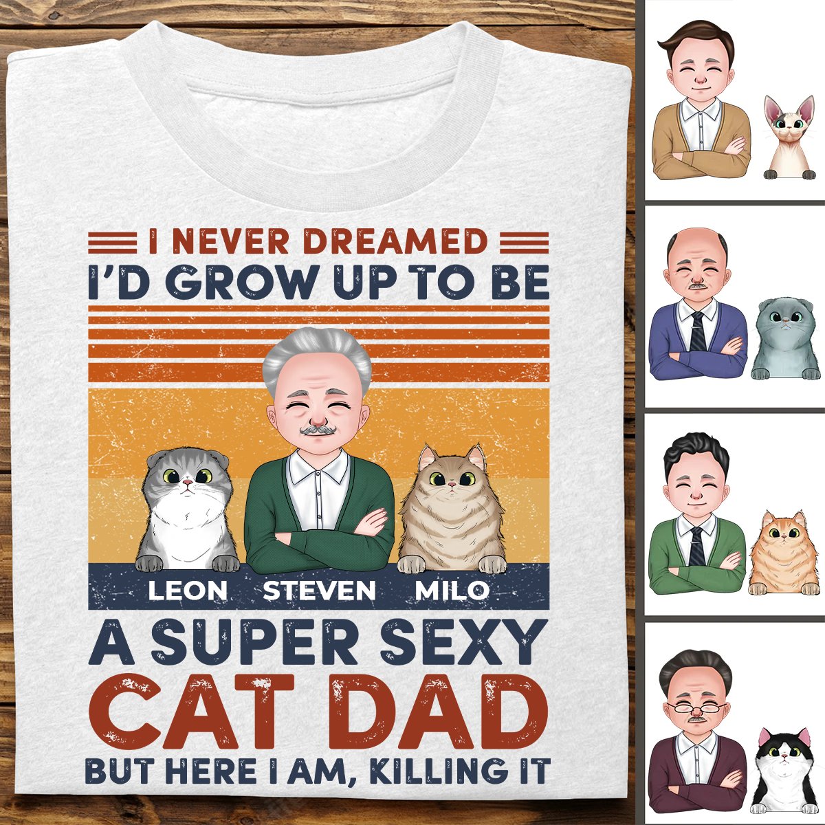 Cat Lovers - I Never Dreamed I'd Grow Up To Be A Sexy Cat Dad - Personalized T - Shirt (Ver 2) - Makezbright Gifts