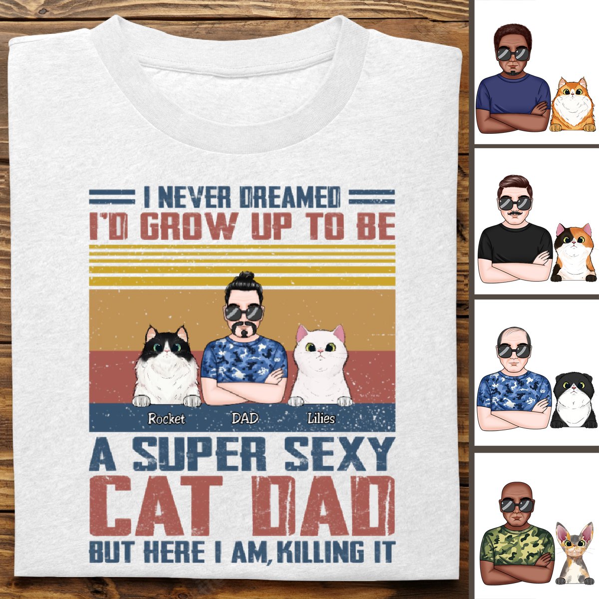 Cat Lovers - I Never Dreamed I'd Grow Up To Be A Sexy Cat Dad - Personalized Unisex T - Shirt (SA) - Makezbright Gifts