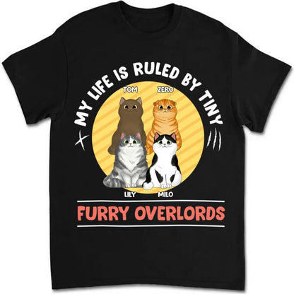 Cat Lovers - My Life Is Ruled By Tiny Furry Overlords - Personalized Unisex T - shirt - Makezbright Gifts