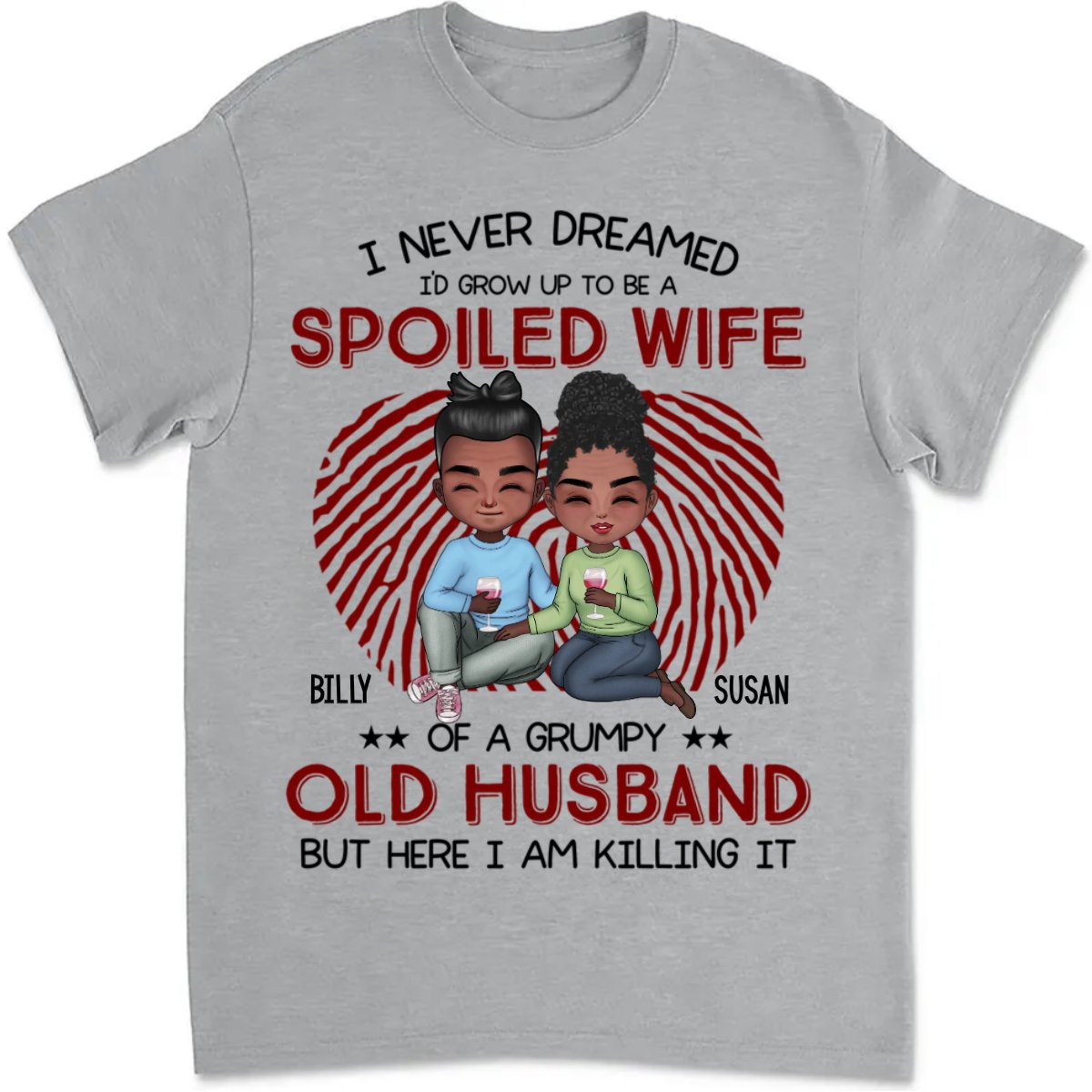 Couple - I Never Dreamed I'd Grow Up To Be A Spoiled Wife - Personalized Unisex T - shirt (QH) - Makezbright Gifts