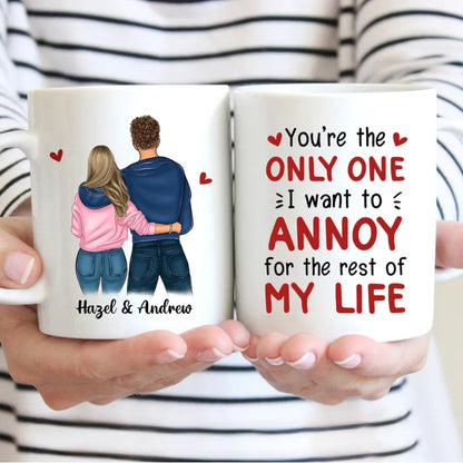 Couple - You're The Only One I Want To Annoy For The Rest Of My Life - Personalized Custom Mug - Makezbright Gifts