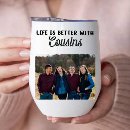 Cousins - Life Is Better With Cousins - Personalized Wine Tumbler - Makezbright Gifts