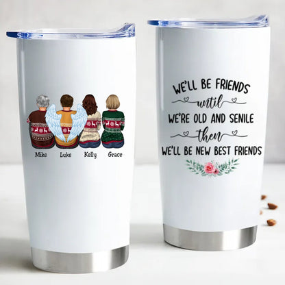 Custom name Tumbler - We'll Be Friends Until We're Old And Senile Then We'll Be New Best Friends - Personalized Tumbler Cup - Makezbright Gifts