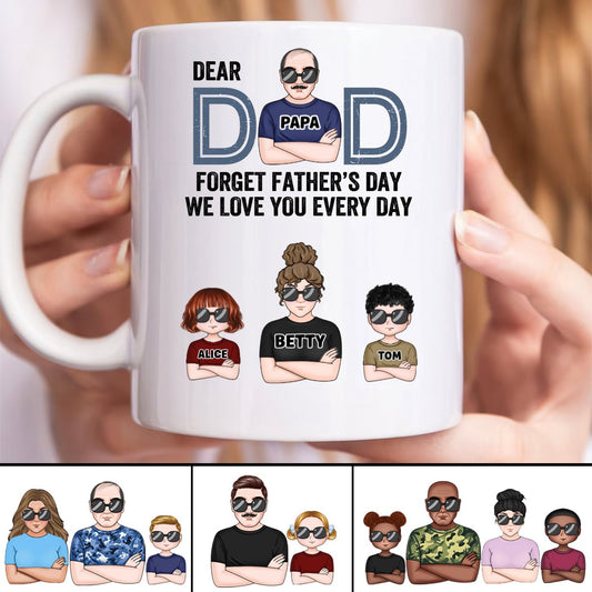 Dear Dad, Forget Father's Day We Love You Every Day - Personalized Mug - Makezbright Gifts