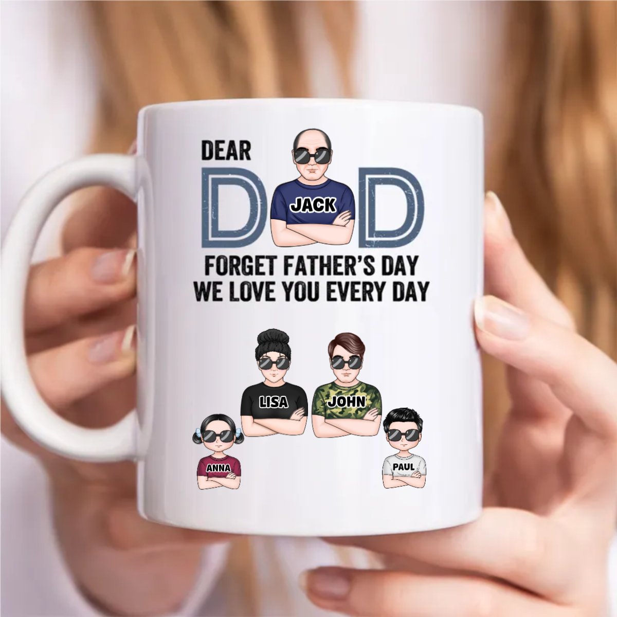 Dear Dad, Forget Father's Day We Love You Every Day - Personalized Mug - Makezbright Gifts