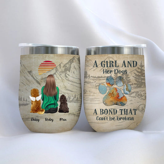 Dog Lovers - A Girl And Her Dogs A Bond That Cannot Be Broken - Personalized Wine Tumbler - Makezbright Gifts