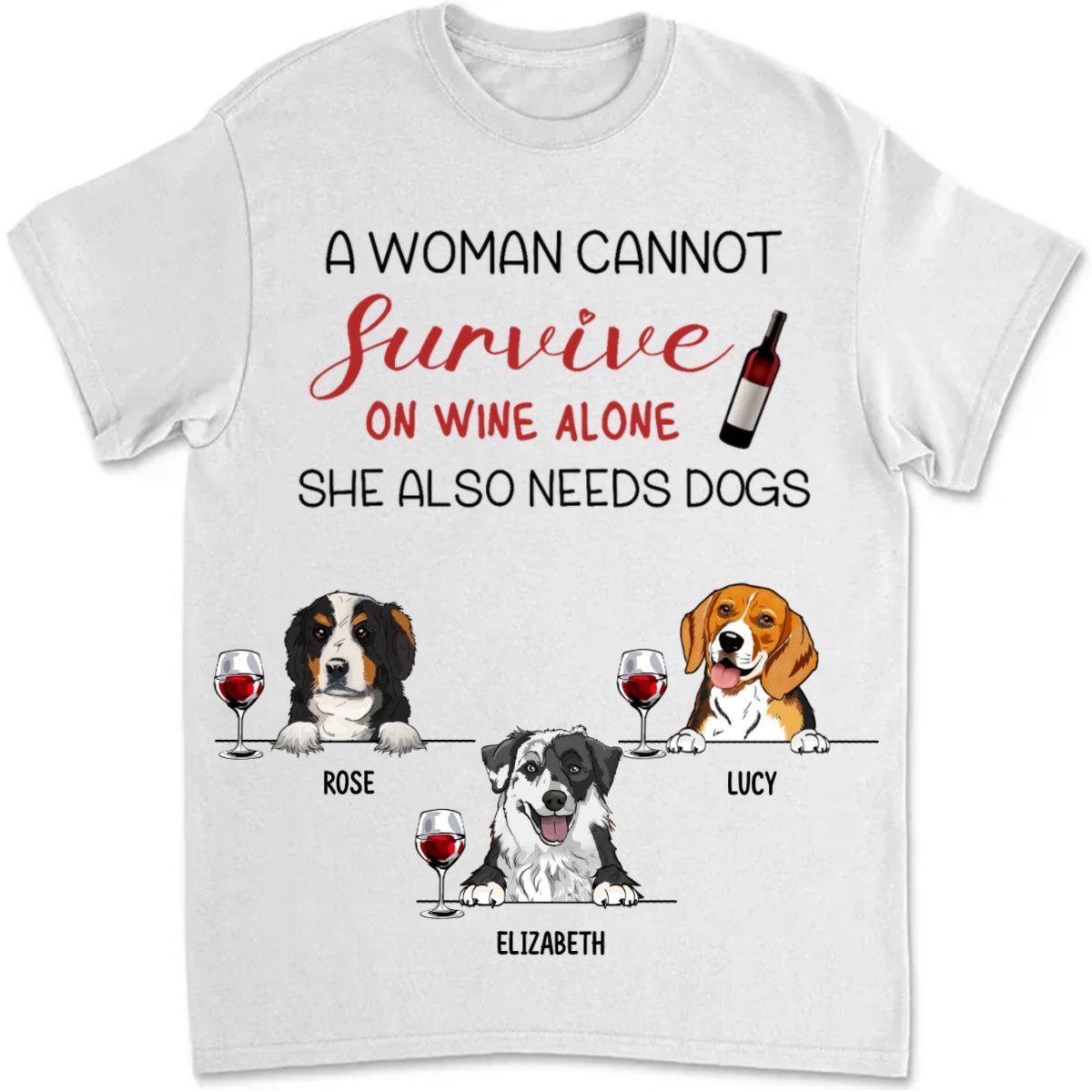 Dog Lovers - A Woman Cannot Survive On Wine Alone - Personalized Unisex T - Shirt - Makezbright Gifts