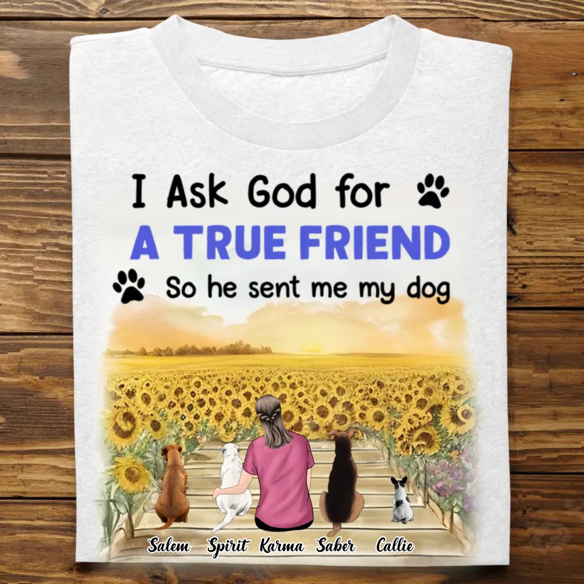 Dog Lovers - I Asked God For A True Friend - Personalized Unisex T - shirt - Makezbright Gifts