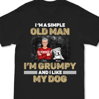 Dog Lovers - I'm A Simple Old Man, I'm Grumpy And I Like My Dog - Personalized Black Unisex T - Shirt - Makezbright Gifts