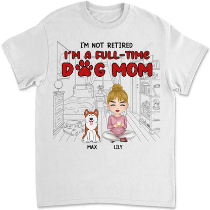 Dog Lovers - I'm Just A Full - Time Dog Mom - Personalized Unisex T - shirt, Hoodie, Sweatshirt (II) - Makezbright Gifts