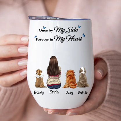 Dog Lovers - Once By My Side Forever In My Heart - Personalized Wine Tumbler - Makezbright Gifts