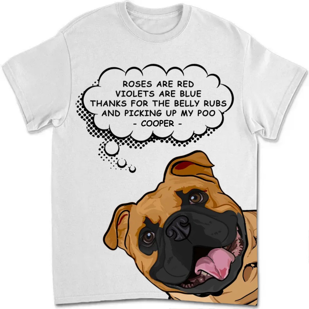 Dog Lovers - Roses Are Red, Violets Are Blue, Thanks For The Belly Rubs And Picking Up My Poo - Personalized Unisex T - shirt - Makezbright Gifts