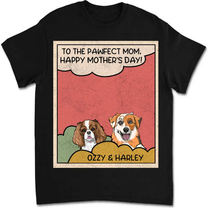 Dog Lovers - To The Pawfect Mom - Personalized Unisex T - Shirt - Makezbright Gifts