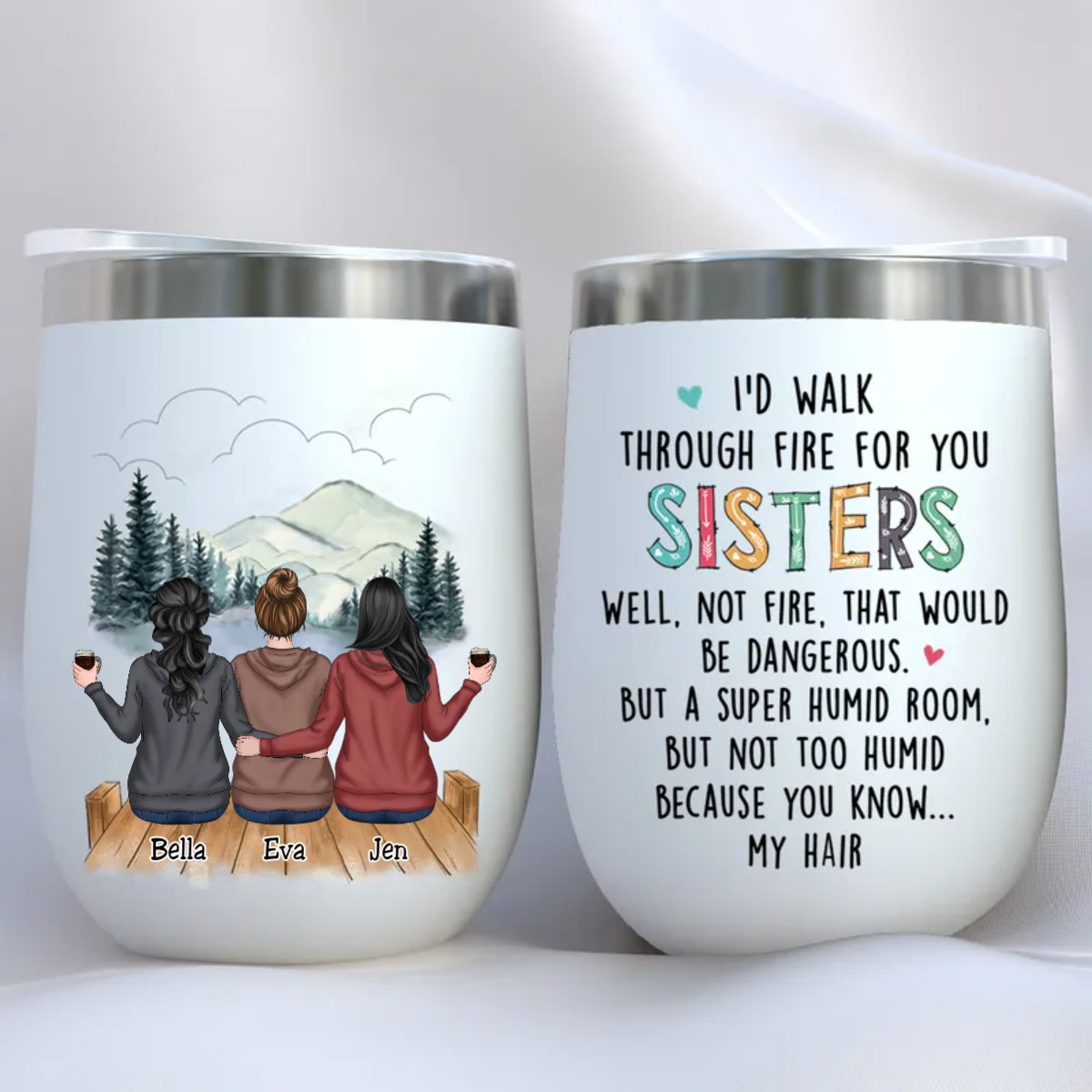 Family - I'd Walk Through Fire For You Sisters - Personalized Wine Tumbler (HP) - Makezbright Gifts