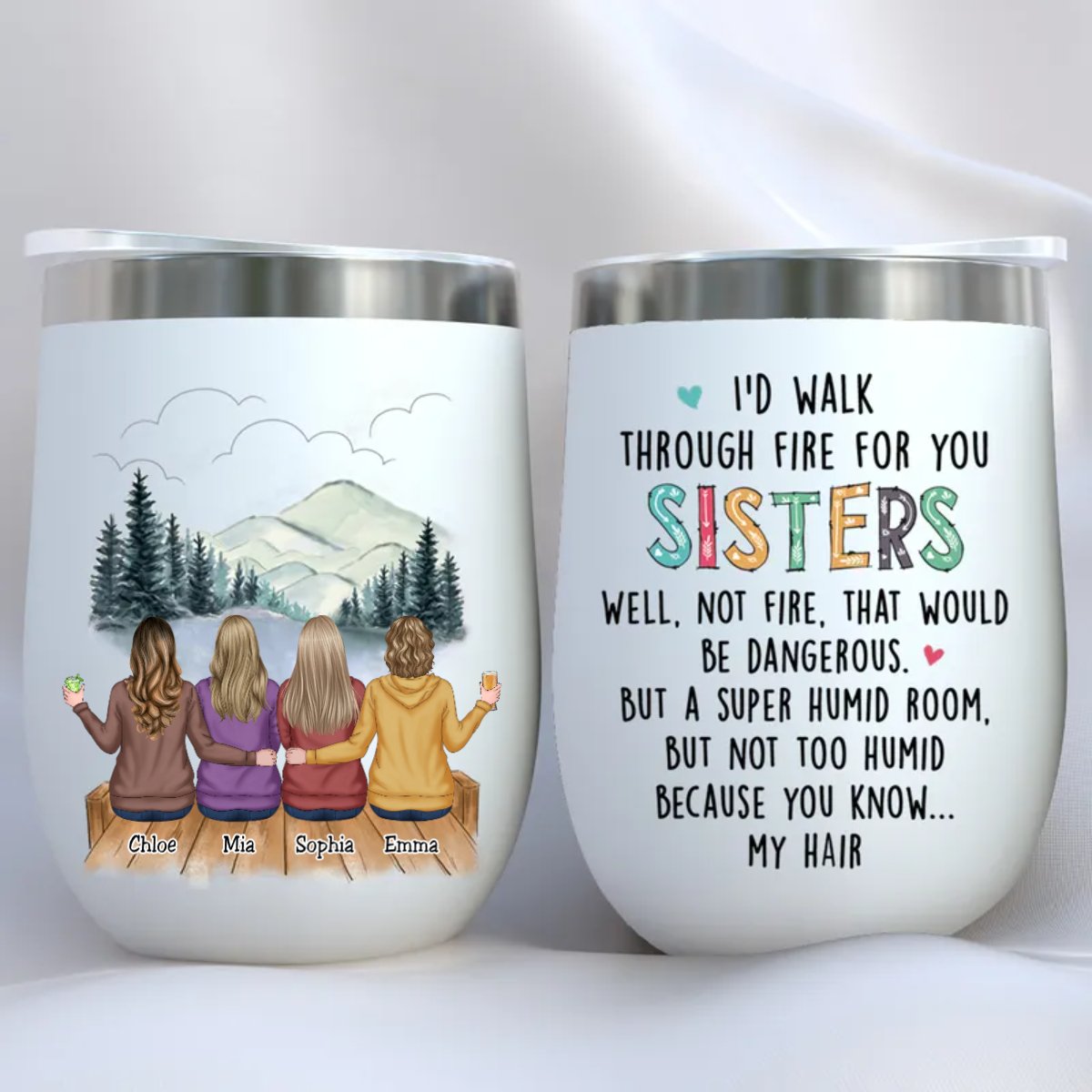 Family - I'd Walk Through Fire For You Sisters - Personalized Wine Tumbler (HP) - Makezbright Gifts