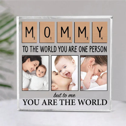 Family - Mommy To The World You Are One Person But To Me You Are The World - Personalized Acrylic Plaque - Makezbright Gifts