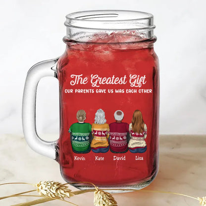 Family - The Greatest Gift Our Parents Gave Us Was Each Other - Personalize Drinking Jar (TB) - Makezbright Gifts