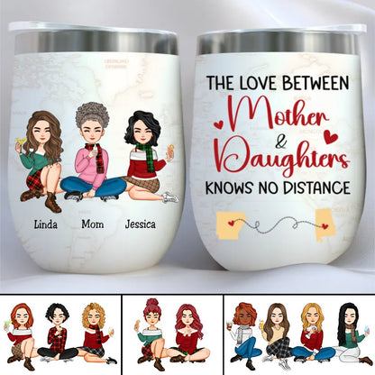 Family - The Love Between Mother And Daughters Knows No Distance - Personalized Wine Tumbler - Makezbright Gifts