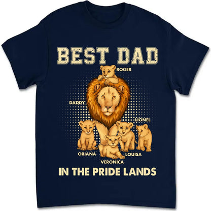 Father - Best Dad In The Pride Lands - Personalized Unisex T - shirt - Makezbright Gifts