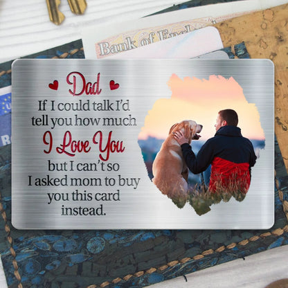 Father - Dad If I Could Talk I'd Tell You How Much I Love You - Personalized Aluminum Wallet Card - Makezbright Gifts