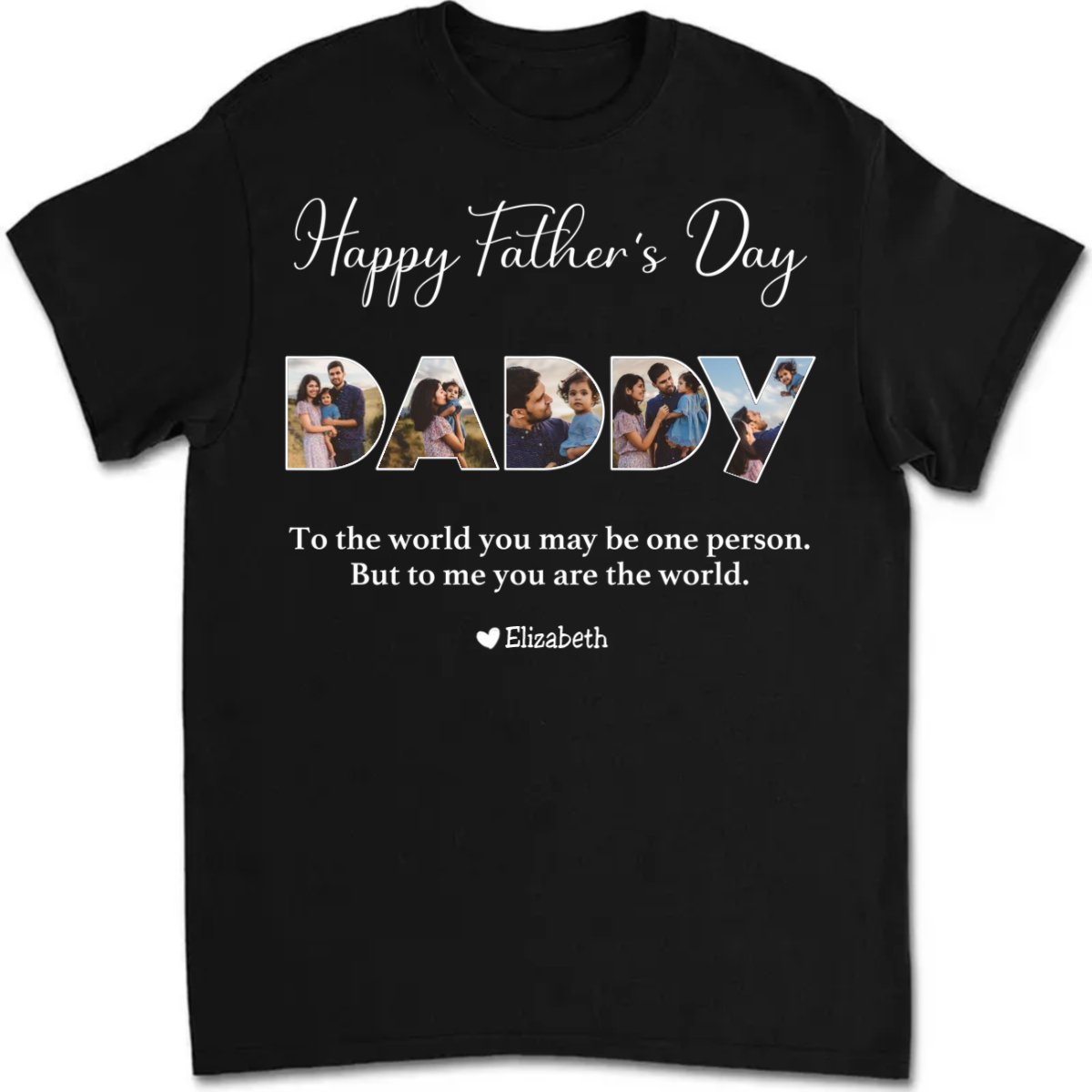 Father - To The World You May Be One Person Dad, But To Me You Are The World - Personalized Unisex T - shirt - Makezbright Gifts