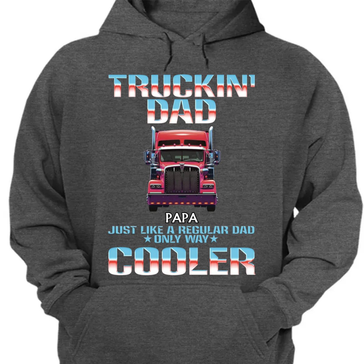 Father - Truckin' Dad, Just Like A Regular Dad, Only Way Cooler - Personalized Unisex T - shirt, Hoodie, Sweatshirt - Makezbright Gifts