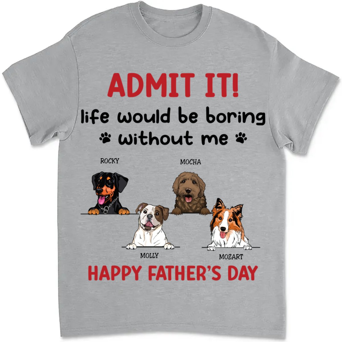 Father's Day - Admit It! Life Would Be Boring Without Us - Personalized T - Shirt (TB) - Makezbright Gifts