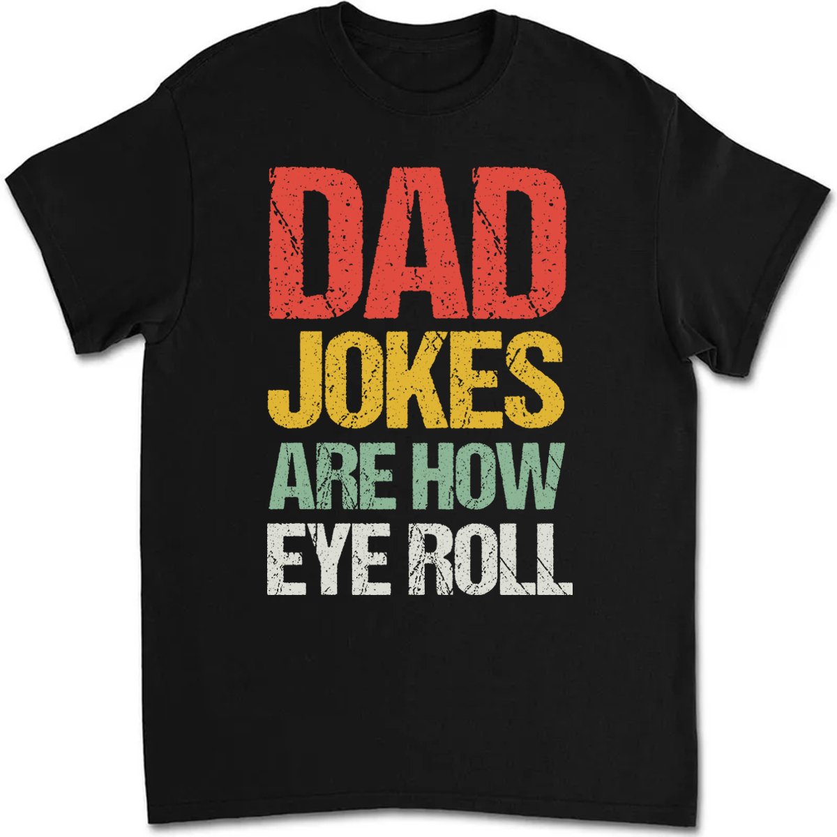 Father's Day - Dad Jokes Are How Eye Roll - Personalized T - shirt - Makezbright Gifts