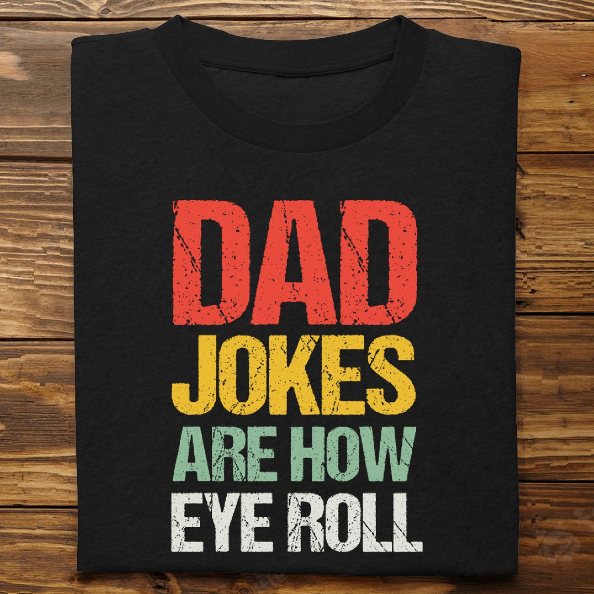 Father's Day - Dad Jokes Are How Eye Roll - Personalized T - shirt - Makezbright Gifts