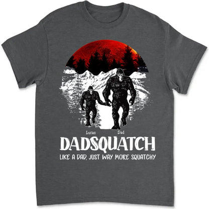 Father's Day - Dadsquatch, Like A Dad, Just Way More Squatchy - Personalized Unisex T - shirt - Makezbright Gifts