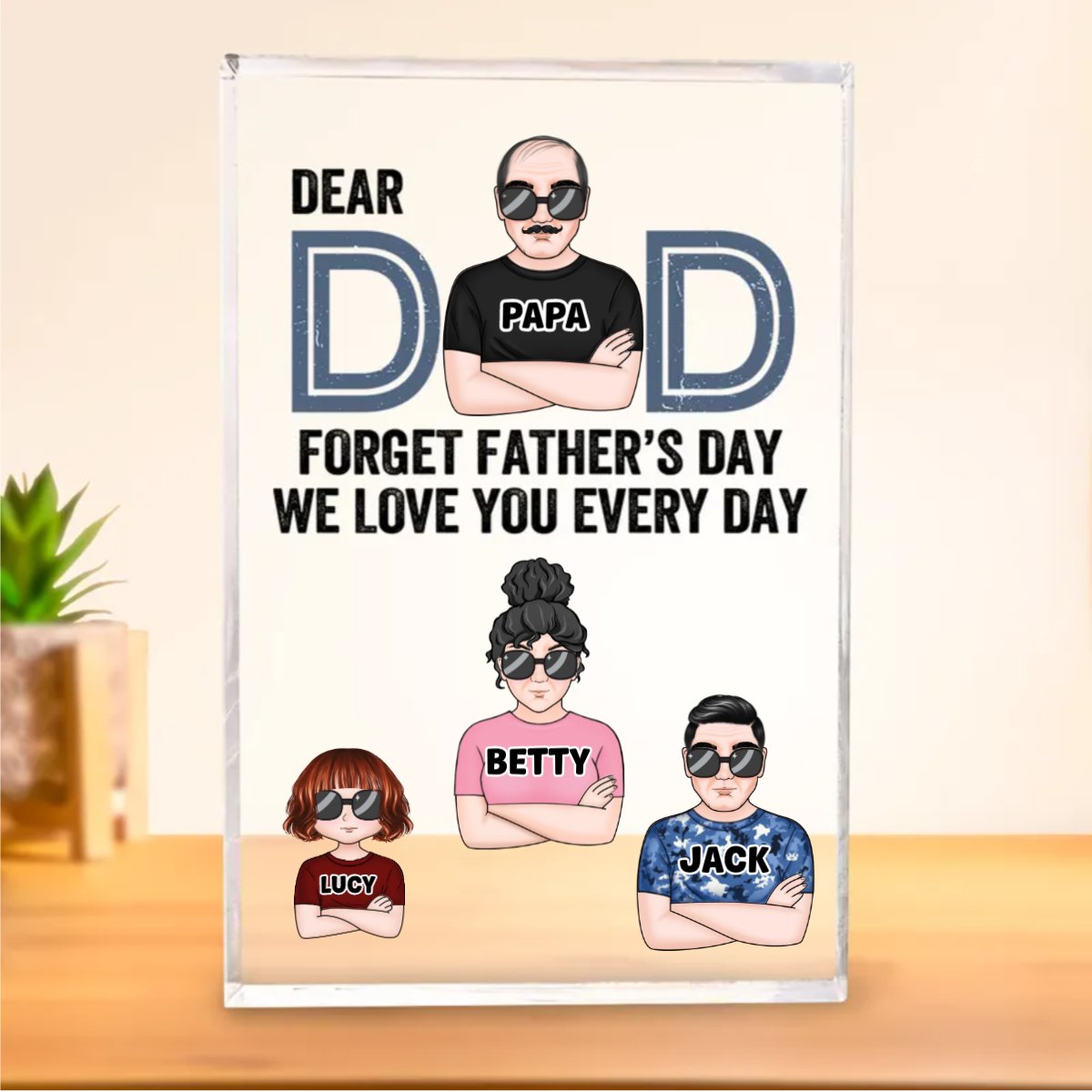 Father's Day - Dear Dad, Forget Father's Day We Love You Every Day - Personalized Acrylic Plaque - Makezbright Gifts