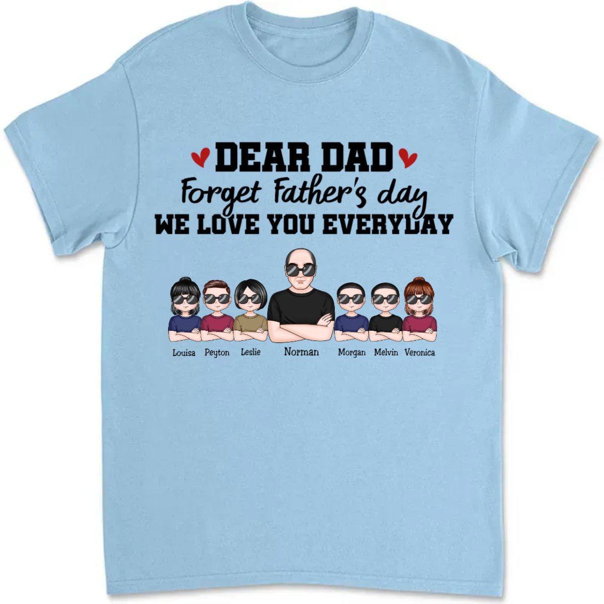 Father's Day - Dear Dad Forget Father‘s Day We Love You Everyday - Personalized T - Shirt (TT) - Makezbright Gifts