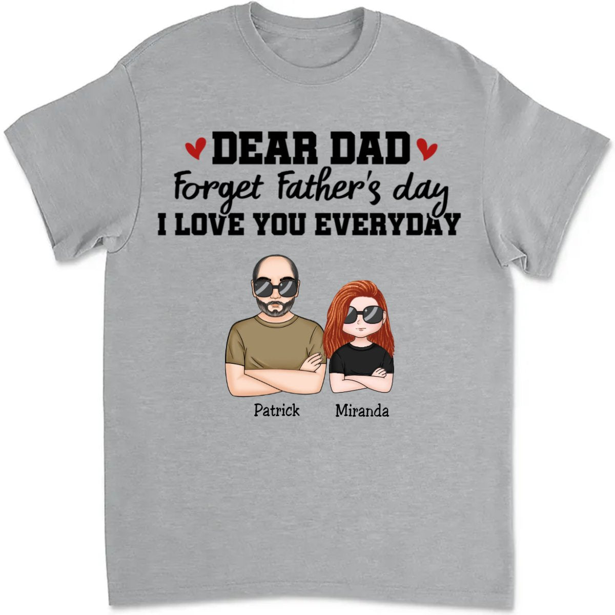 Father's Day - Dear Dad Forget Father‘s Day We Love You Everyday - Personalized T - Shirt (TT) - Makezbright Gifts