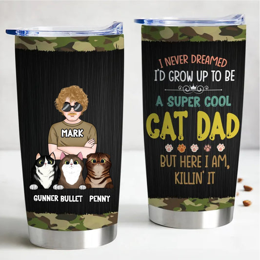 Father's Day - I Never Dreamed I'd Grow Up To Be A Super Cool Cat Dad, But Here I Am, Killin' It - Personalized Tumbler - Makezbright Gifts