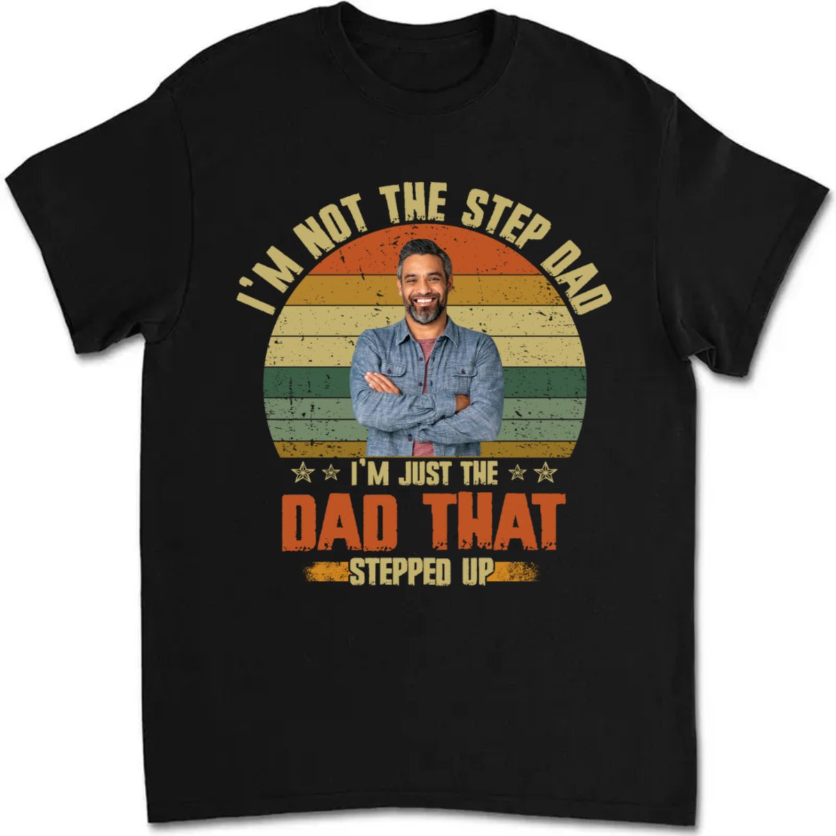 Father's Day - I'm Just The Dad That Stepped Up - Personalized T - Shirt - Makezbright Gifts