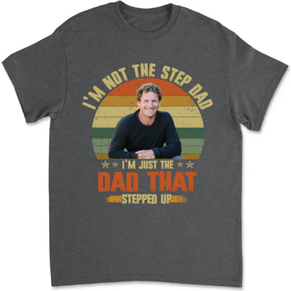 Father's Day - I'm Just The Dad That Stepped Up - Personalized T - Shirt - Makezbright Gifts