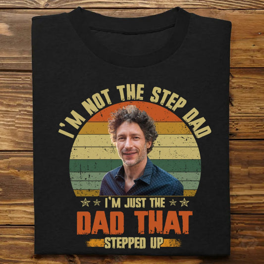 Father's Day - I'm Just The Dad That Stepped Up - Personalized T - Shirt - Makezbright Gifts