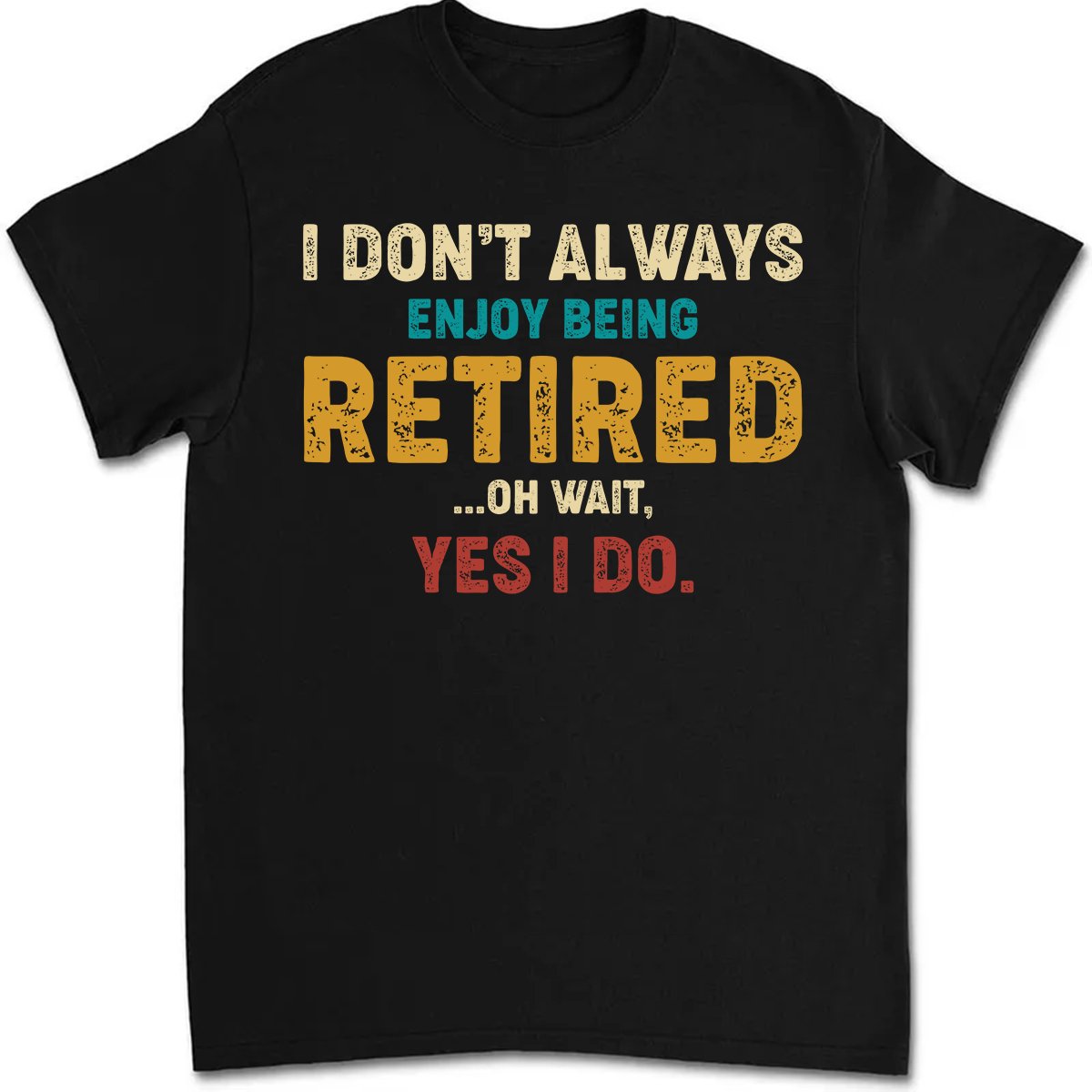 Father's Day - Retired, Yes I Do - Personalized T - shirt - Makezbright Gifts